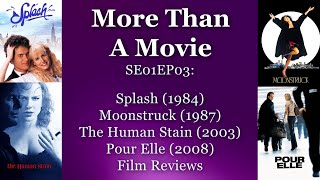 Splash, Moonstruck, The Human Stain, Pour Elle / Anything For Her: Reviews - MTAM SE01EP03
