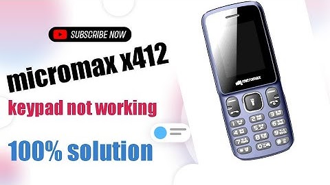 Micromax X412 keypad not working.