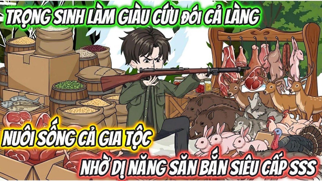 Trọng SInh Làm Giàu Cứu Đói Cả Làng Nuôi Sống Cả Gia Tộc Nhờ Dị Năng Săn Bắn Siêu Cấp SS|BTC Vietsub