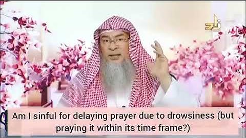 Am I sinful for delaying the prayer but would pray before prayer time ends -   Assim al hakeem