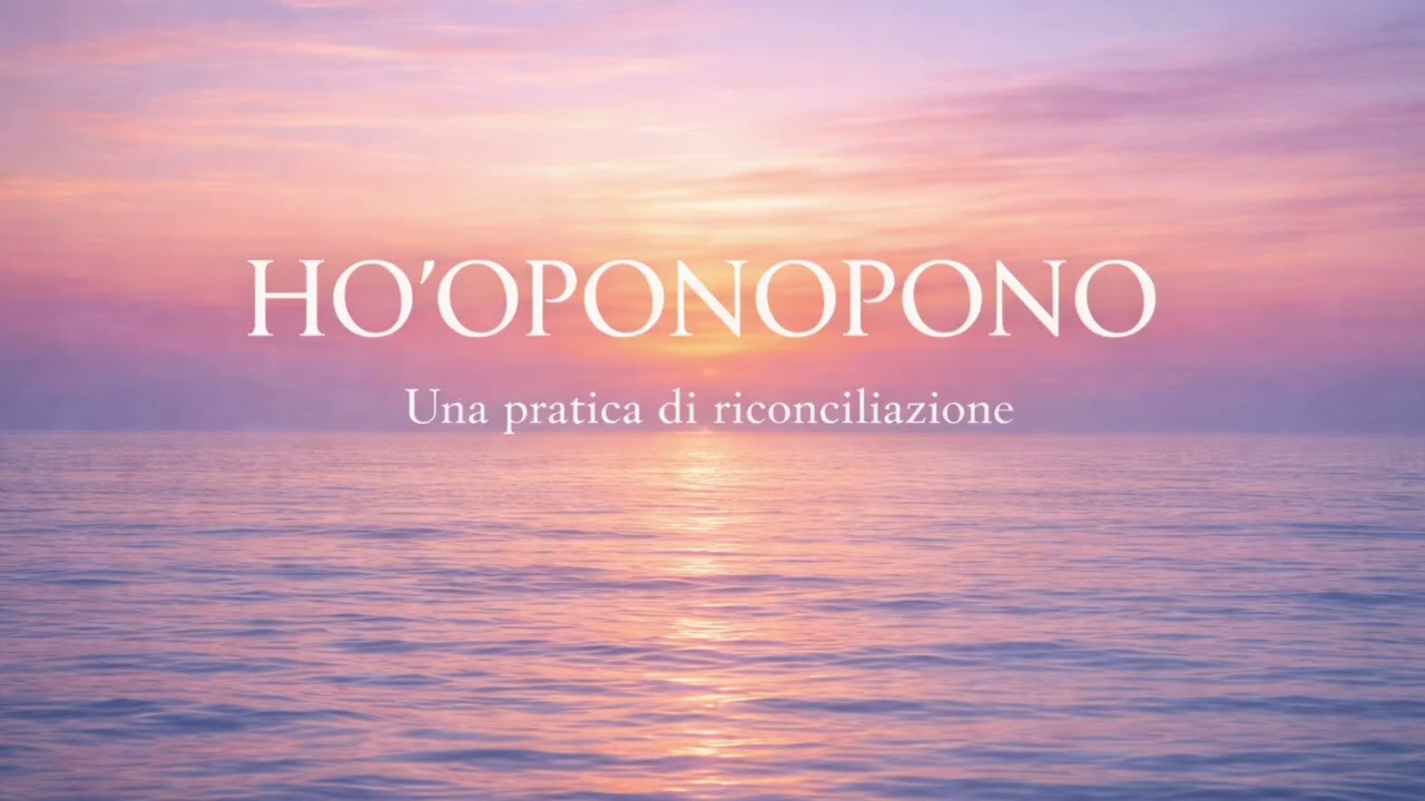 Meditazione HO’OPONOPONO - Guarigione interiore e riconciliazione profonda