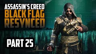 Assassin's Creed Black Flag Resynced — Assassin's Creed Black Flag Resynced | Part 25