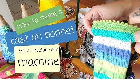 How to make a cast on bonnet for a circular sock machine. 64 stitch CSM
