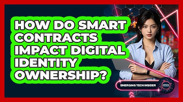 How Do Smart Contracts Impact Digital Identity Ownership? - Emerging Tech Insider