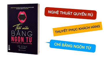 THÔI MIÊN BẰNG NGÔN TỪ | Nghệ thuật quyến rũ và thuyết phục khách hàng | Review sách