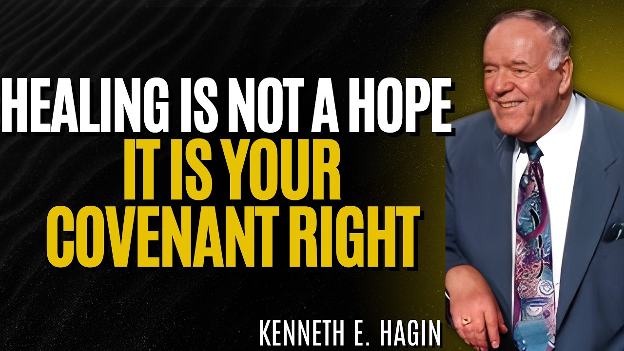 HEALING Is Your COVENANT RIGHT — How Faith TAKES What Jesus PAID FOR | Kenneth E Hagin
