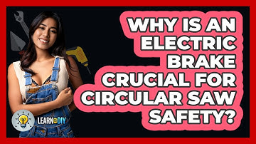 Why Is An Electric Brake Crucial For Circular Saw Safety? - LearnToDIY360.com