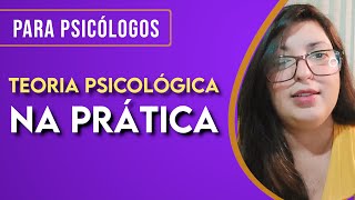 Como aplicar a teoria psicológica na prática?