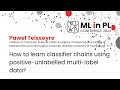 How to learn classifier chains using positive-unlabelled multi-label data? | ML in PL 22