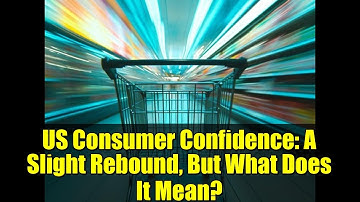 US Consumer Confidence: A Slight Rebound, But What Does It Mean?