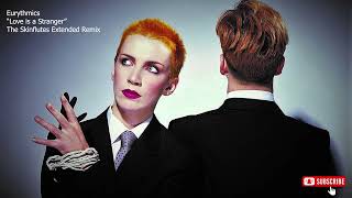 Eurythmics - Love is a Stranger (The Skinflutes Extended Remix)