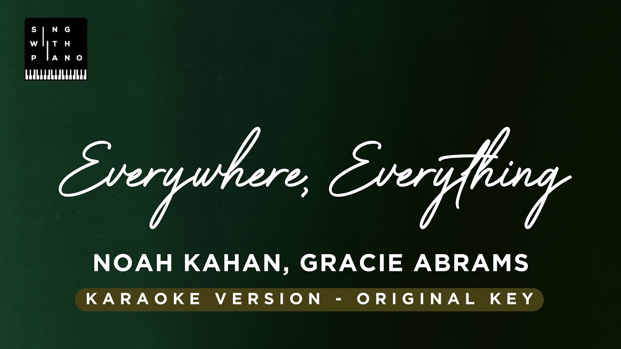 Everywhere, everything - Noah Kahan, Gracie Abrams (Original Key