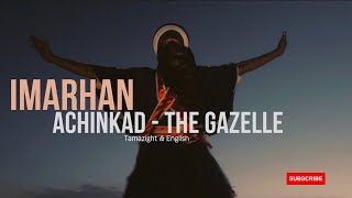 IMARHAN "ACHINKAD" "The gazelle" Tamazight & English lyrics