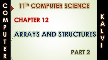 11th CS - CHAPTER 12 - ARRAYS AND STRUCTURES - PART 2