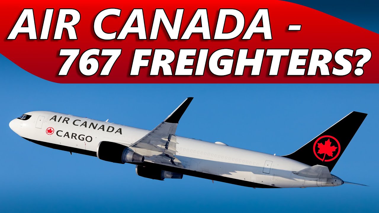 Air Canada Converting 767s to Freighters? YouTube