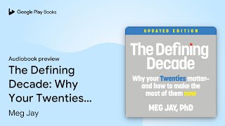 The Defining Decade: Why Your Twenties… by Meg Jay · Audiobook preview