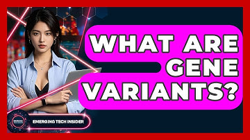 What Are Gene Variants? - Emerging Tech Insider