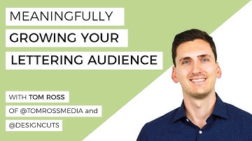 How To Meaningfully Grow Your Lettering Audience- with Tom Ross, CEO of @designcuts