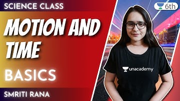 Motion and Time | Basics | Science | Unacademy 6th | Smriti Rana