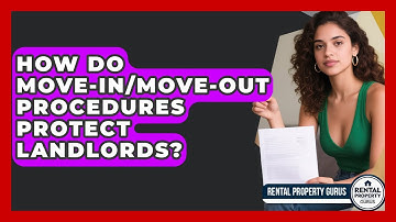 How Do Move-in/move-out Procedures Protect Landlords? - Rental Property Gurus