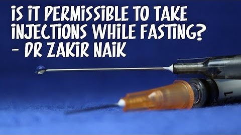 IS IT PERMISSIBLE TO TAKE INJECTIONS WHILE FASTING? - DR ZAKIR NAIK