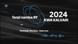 KWA KALVARI. TENZI NAMBA 89.....DINU ZENO.