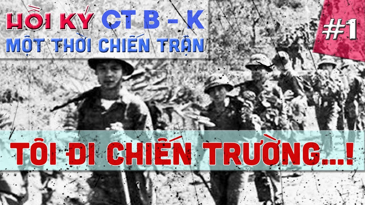 PK#1 - HỒI KÝ CCB F10-QĐ3 I CHIẾN TRƯỜNG B-K: TỪ TÂY NGUYÊN ĐẾN CHIẾN TRƯỜNG K KHỐC LIỆT (116)