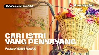 CARI ISTRI YANG PENYAYANG | Bulughul Maram - Kitab Nikah