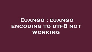 Django : django encoding to utf8 not working Profile