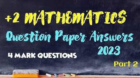 PLUS TWO MATHS | QUESTION PAPER SOLVED 2023 | 4 MARK QUESTIONS |PART 2 |