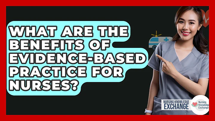 What Are The Benefits Of Evidence-based Practice For Nurses? - Nursing Knowledge Exchange