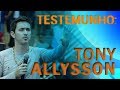 Testemunho - Tony Allysson
