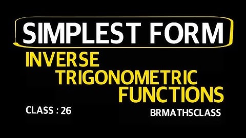 #26. SIMPLEST FORM | INVERSE TRIGONOMETRIC FUNCTIONS | NCERT CLASS 12 | MATHS |  PRE CALCULUS