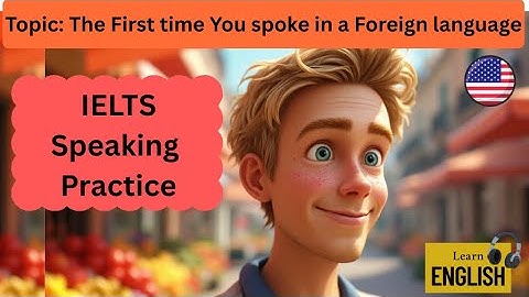 IELTS Speaking Part 2:Describe the first time you spoke in a foreign language.#ieltsspeakingpractice