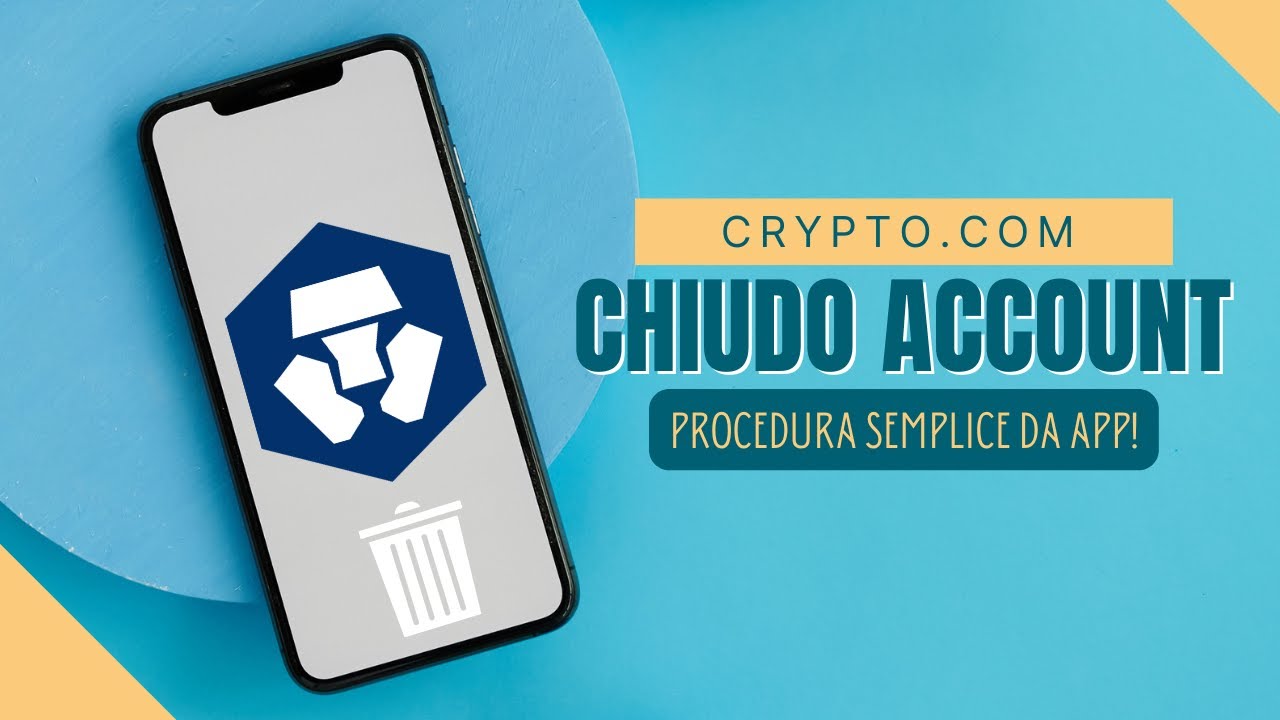 CHIUDO IL MIO ACCOUNT CRYPTO.COM (nuova procedura semplificata da APP)