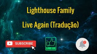Lighthouse Family - Live Again (Tradução)