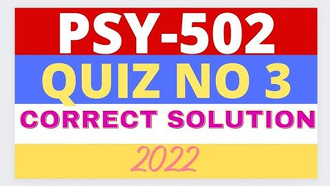 PSY502 Quiz 3 Solution 2022 | VU Short Notes | psy502 quiz 3 - Psychology (Virtual university)
