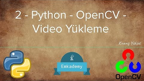 2 - Python - OpenCV - Video  Yükleme