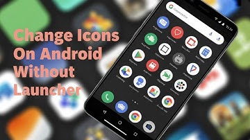 How To Change Icons On Android Without Launcher?