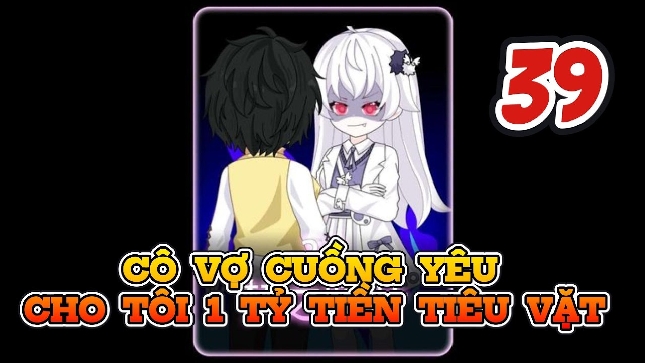Cô Vợ Cuồng Yêu Cho Tôi 1 Tỷ Tiền Tiêu Vặt Tập 39 | Sống Để Vietsub