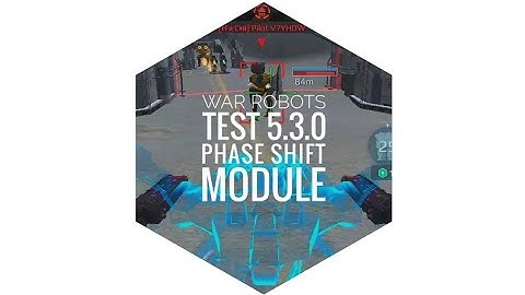 War Robots​ : Test5.3.0(643) : Part2 : Module Phase Shift