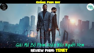 GIAỈ MÃ BỘ PHIM NGƯỢC DÒNG XOẮN NÃO - Review Tóm Tắt Phim TENET - Review Phim Hay - Cuồng Phim Hay