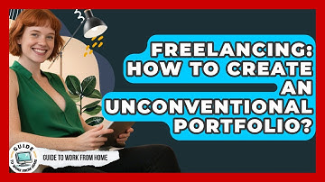 Freelancing: How To Create An Unconventional Portfolio? - Guide To Work From Home