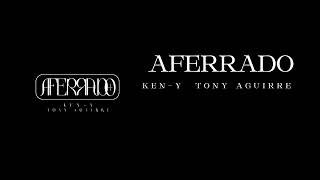 Aferrado - Ken Y Ft. Tony Aguirre (video lyric)