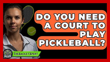 Do You Need A Court To Play Pickleball? - The Racket Xpert
