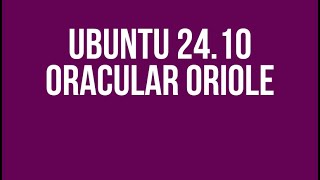 Ubuntu 24.10 (Oracular Oriole) - Preview