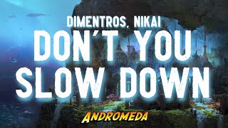 Dimentros & NIKAI - Don't You Slow Down