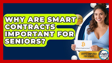 Why Are Smart Contracts Important For Seniors? - Crypto Simplified for Seniors