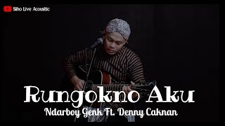 RUNGOKNO AKU - NDARBOY GENK FT. DENNY CAKNAN | COVER BY SIHO LIVE ACOUSTIC