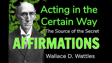 Acting in the Certain Way - Wallace D. Wattles - Affirmations - Science of Getting Rich
